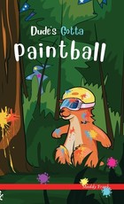 Dude's Gotta Paintball