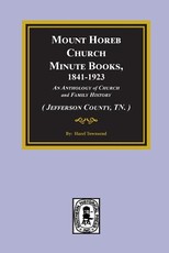 (Jefferson County, TN.) Mount Horeb Church Minute Books, 1841-1923.