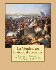 La Vendee, an historical romance. By
