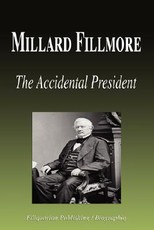 Millard Fillmore - The Accidental President (Biography)