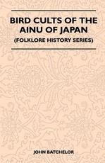 Bird Cults Of The Ainu Of Japan (Folklore History Series)