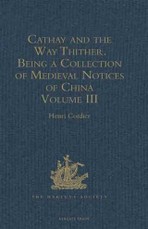 Cathay and the Way Thither. Being a Collection of Medieval Notices of China