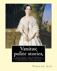 Vanitas; polite stories, including the hitherto unpublished story entitled a frivolous conversion. By