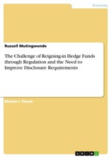 The Challenge of Reigning-in Hedge Funds through Regulation and the Need to Improve Disclosure Requirements