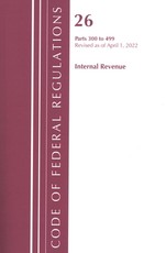 Code of Federal Regulations, Title 26 Internal Revenue 300-499, Revised as of April 1, 2022