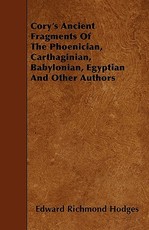 Cory's Ancient Fragments of the Phoenician, Carthaginian, Babylonian, Egyptian and Other Authors