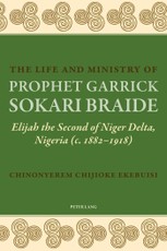 The Life and Ministry of Prophet Garrick Sokari Braide