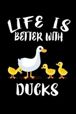 Life Is Better With Ducks