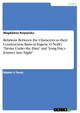 Relations Between the Characters as their Construction Basis in Eugene O'Neill's "Desire Under the Elms" and "Long Day's Journey into Night"