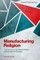 Manufacturing Religion 2/E