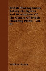British Phaenogamous Botany, Or, Figures and Descriptions of the Genera of British Flowering Plants - Vol. III