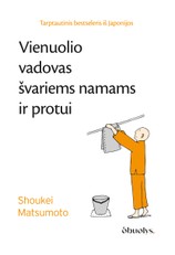 VIENUOLIO VADOVAS ŠVARIEMS NAMAMS IR PROTUI. Tarptautinis bestseleris iš Japonijos