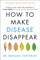 How to Make Disease Disappear