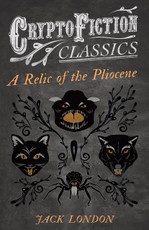 A Relic of the Pliocene (Cryptofiction Classics - Weird Tales of Strange Creatures)