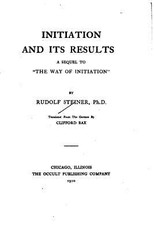 Initiation and Its Results, A Sequel to The Way of Initiation
