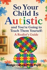 So Your Child Is Autistic, and You're Going to Teach Them Yourself