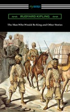 The Man Who Would Be King and Other Stories