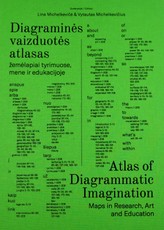 Diagraminės vaizduotės atlasas: žemėlapiai tyrimuose, mene ir edukacijoje. Atlas of diagrammatic imagination: maps in research, art and education