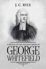 A Sketch of the Life and Labors of George Whitefield