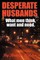 Desperate Husbands (What Men, Think, Want and Need)