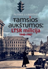 Tamsios aukštumos: LTSR milicija 1940-1987 metais