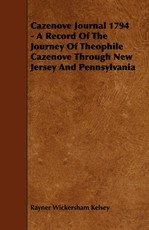 Cazenove Journal 1794 - A Record Of The Journey Of Theophile Cazenove Through New Jersey And Pennsylvania