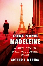 Code Name Madeleine: A Sufi Spy in Nazi-Occupied Paris