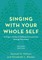 Singing with Your Whole Self
