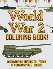 World War 2 Coloring Book! Discover This Amazing Collection Of Coloring Pages For Kids