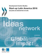 Development Centre Studies Start-Up Latin America 2016 Building an Innovative Future