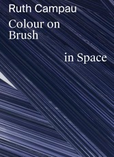 Ruth Campau: Colour on Brush in Space