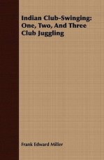 Indian Club-Swinging: One, Two, and Three Club Juggling