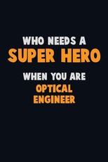 Who Need A SUPER HERO, When You Are Optical Engineer