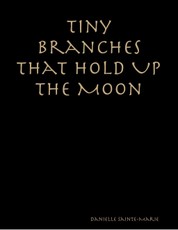 Tiny Branches That Hold Up the Moon