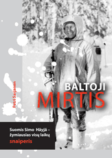 Baltoji mirtis: suomis Simo Häyhä – žymiausias visų laikų snaiperis