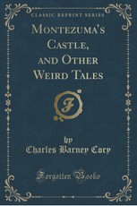 Montezuma's Castle, and Other Weird Tales (Classic Reprint)