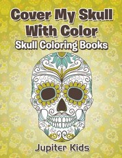 Cover My Skull With Color Skull Coloring Books