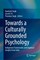 Towards a Culturally Grounded Psychology