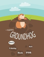 Happy Groundhog Day Coloring Book For Kids