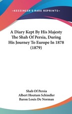 A Diary Kept by His Majesty the Shah of Persia, During His Journey to Europe in 1878 (1879)