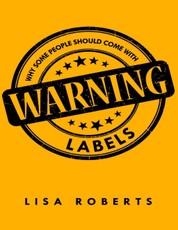 Why Some People Should Come With Warning Labels