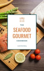 The Seafood Gourmet Cookbook