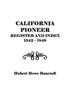California Pioneer Register and Index, 1542-1848,