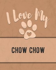 I Love My Chow Chow