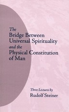 The Bridge Between Universal Spirituality and the Physical Constitution of Man