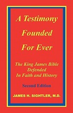 A Testimony Founded for Ever, the King James Bible Defended in Faith and History