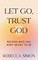 Let Go, Trust God, Become Who You Were Meant To Be
