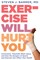 Exercise Will Hurt You