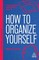 How to Organize Yourself