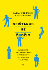 NEIŠTARUS NĖ ŽODŽIO: įvaldykite kūno kalbos meną ir padidinkite savo sėkmės galimybes